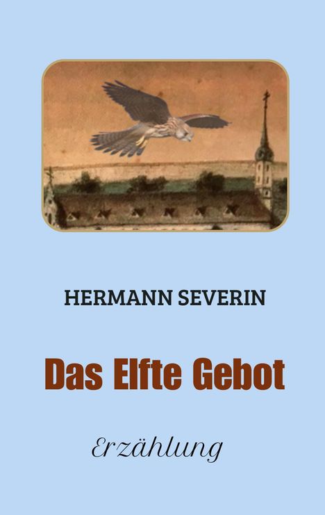 HERMANN SEVERIN. Das Elfte Gebot. Erzählung. Illustration: Ein Vogel fliegt über eine alte Kirche.