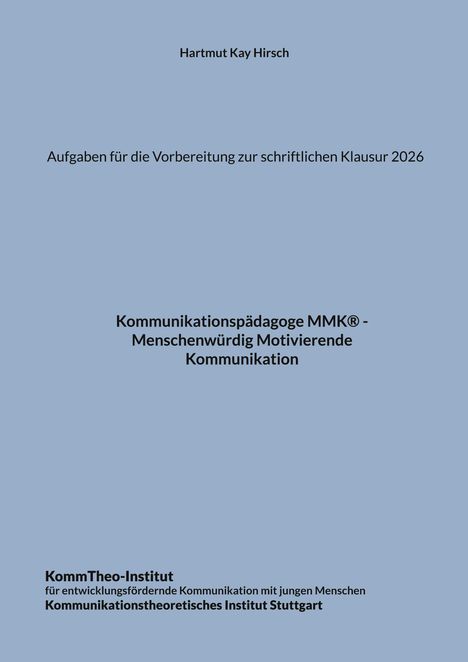 Hartmut Kay Hirsch, Aufgaben zur Klausur 2026, Kommunikationspädagoge MMK®, KommTheo-Institut, Stuttgart.