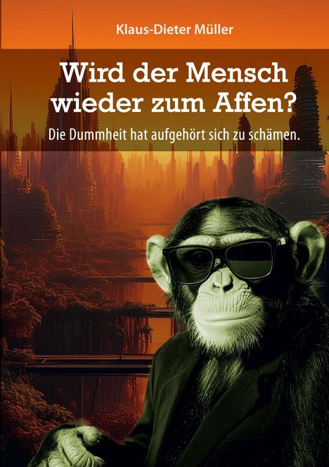 Text: "Wird der Mensch wieder zum Affen? Die Dummheit hat aufgehört sich zu schämen." Ein Affe in Anzug und Sonnenbrille.
