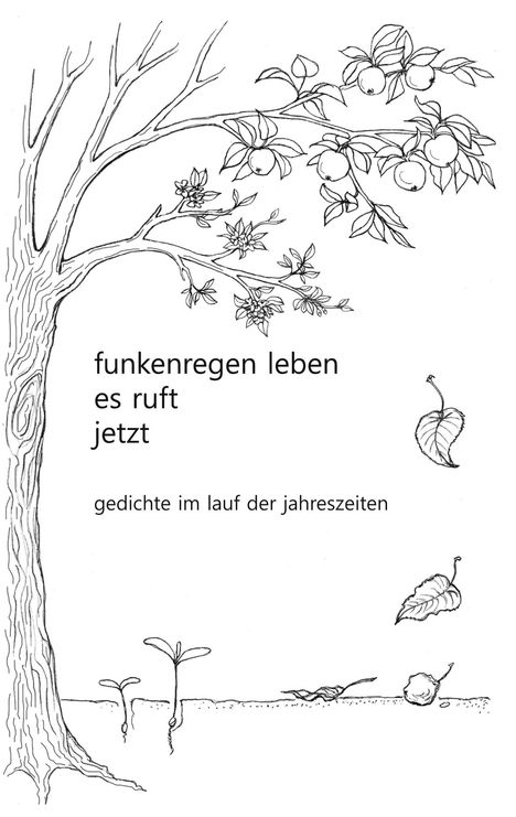 Texte: „funkenregen leben es ruft jetzt“, „gedichte im lauf der jahreszeiten“. Zeichnung: Baum mit Blüten, Früchten, Blättern.