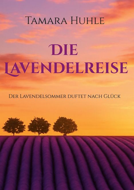 Tamara Huhle, Die Lavendelreise: Der Lavendelsommer duftet nach Glück. Illustration: Lavendelfeld bei Sonnenuntergang.