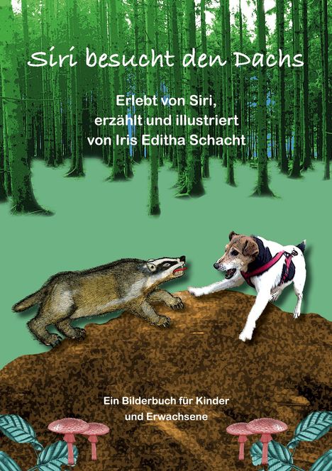 "Siri besucht den Dachs. Ein Bilderbuch von Iris Editha Schacht. Hund und Dachs auf braunem Hügel im grünen Wald."