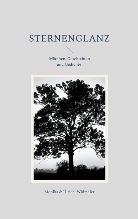 Text: "STERNEGLANZ. Märchen, Geschichten und Gedichte. Monika & Ulrich Widmaier." Baum-Silhouette vor hellem Himmel.