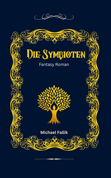 Titel: "DIE SYMBIOTEN", "Fantasy Roman". Goldener Baum, gelber Zierrahmen auf dunkelblauem Hintergrund.
