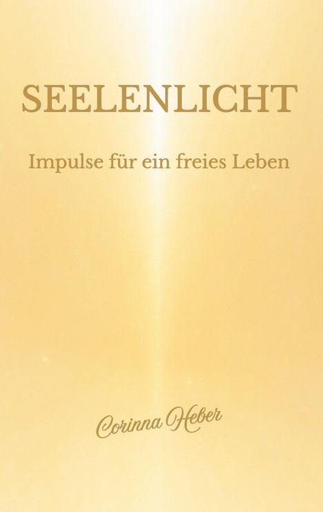 „SEELENLICHT. Impulse für ein freies Leben. Corinna Heber.“ 
Hintergrund in sanftem Goldton.
