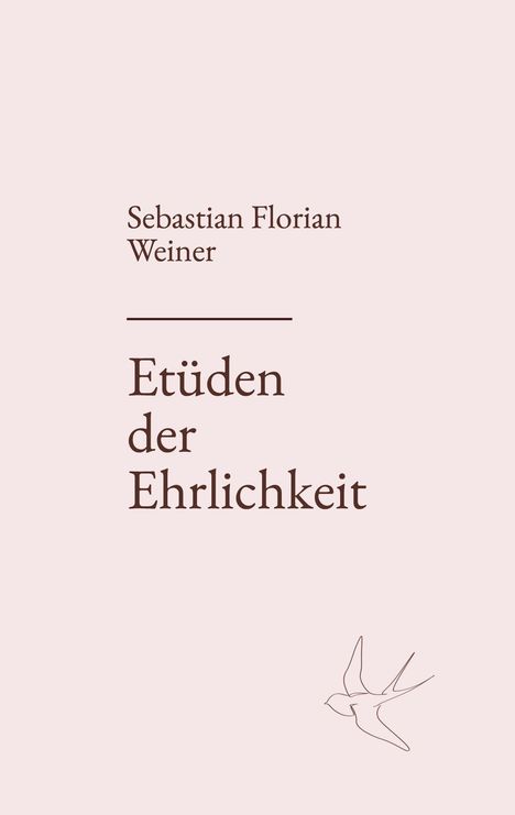 Text: "Sebastian Florian Weiner - Etüden der Ehrlichkeit." Skizze eines Vogels unten rechts. Subtiles, schlichtes Design.