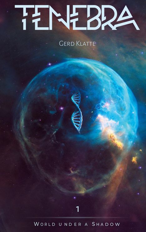 "Tenebra", "Gerd Klatte", "World under a Shadow", "1"; DNA-Helix und bunte Nebel im Weltraum.