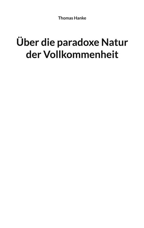 Oben steht "Thomas Hanke". Darunter: "Über die paradoxe Natur der Vollkommenheit". Weiße, schlichte Gestaltung.