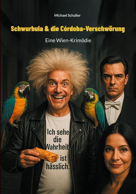 Titel: "Schwurbula & die Córdoba-Verschwörung". Drei Personen: Ein Mann mit wildem Haar zwischen Papageien.