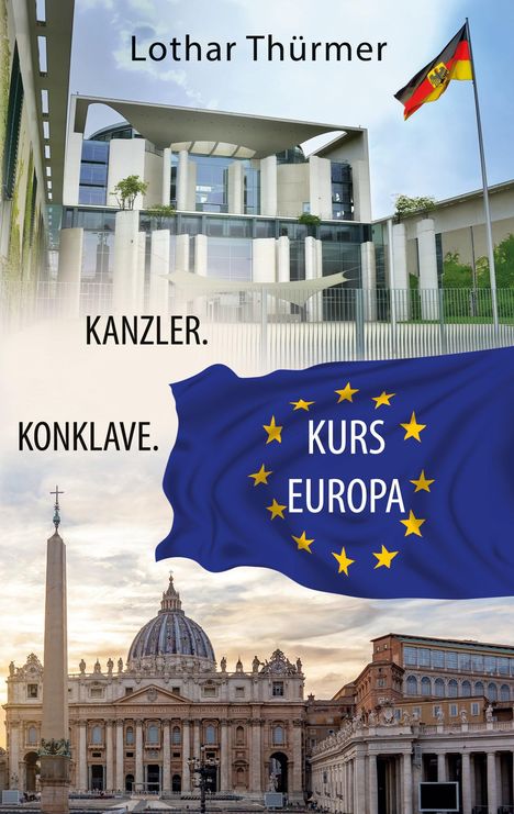 Text: "Lothar Thürmer", "KANZLER. KONKLAVE.", "KURS EUROPA". Oben Bild vom Kanzleramt, unten Vatikan.