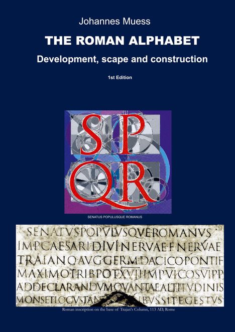Titel: Johannes Muess - THE ROMAN ALPHABET. Untertitel: Development, scape and construction. Texte: SPQR, SENATUS POPULUSQUE ROMANUS.