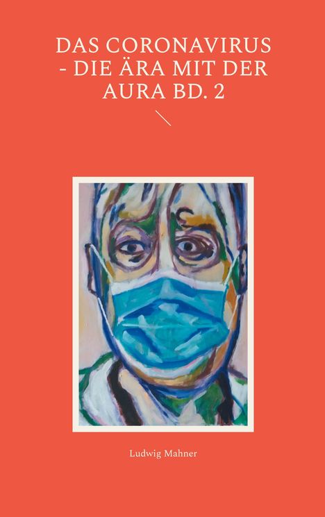 Ludwig Mahner: Das Coronavirus - Die Ära mit der Aura Bd. 2, Buch