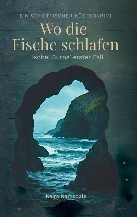 "Ein schottischer Küstenkrimi: Wo die Fische schlafen. Isobel Burns’ erster Fall. Keira Ramsdale." Küstenlandschaft im Hintergrund.