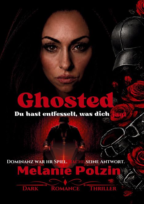 "Ghosted. Du hast entfesselt, was dich jagt. Dominanz war ihr Spiel. Rache seine Antwort. Melanie Polzin. Dark Romance Thriller." Oben intensiver Blick einer Frau, unten silhouette eines Mannes.