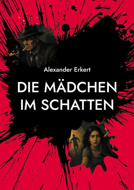 „Alexander Erkert. DIE MÄDCHEN IM SCHATTEN.“ Spritzmuster in Rot und Schwarz, mit Illustrationen von zwei Personen.