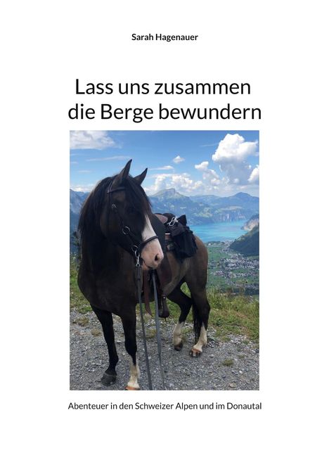 Text: "Sarah Hagenauer", "Lass uns zusammen die Berge bewundern", "Abenteuer in den Schweizer Alpen und im Donautal". Ein Pferd auf einem Bergpfad vor Alpenkulisse.
