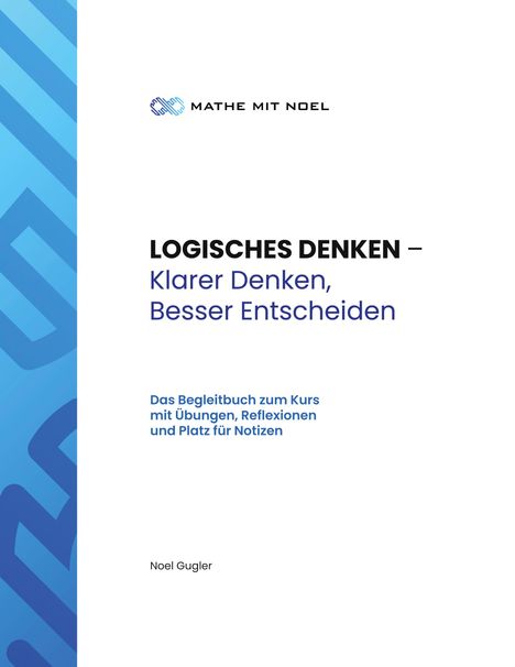 "LOGISCHES DENKEN – Klarer Denken, Besser Entscheiden." Logo oben, blauer Rand links. Autor: Noel Gugler.
