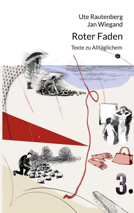 "Ute Rautenberg, Jan Wiegand, Roter Faden, Texte zu Alltäglichem." Collage mit roten Linien und verschiedenen Figuren.