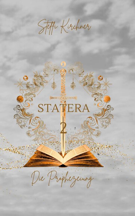 "Statera 2, Die Prophezeiung, Steffi Kirchner" in goldener Schrift auf grauem Hintergrund, mit Buch und Schwert.
