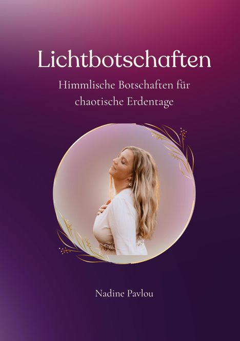 „Lichtbotschaften: Himmlische Botschaften für chaotische Erdentage“ von Nadine Pavlou. Eine Frau mit geschlossenen Augen.