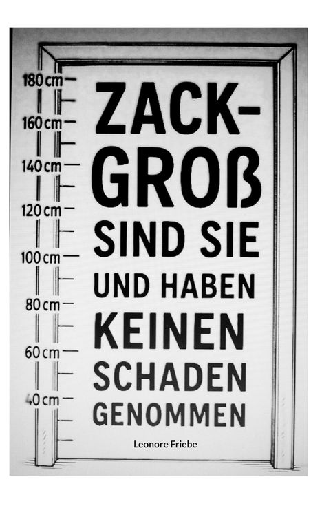 Text: "ZACK-GROß SIND SIE UND HABEN KEINEN SCHADEN GENOMMEN". Links ist eine Messlatte in cm zu sehen.