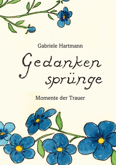 „Gabriele Hartmann, Gedankensprünge, Momente der Trauer“. Illustration: blaue Blumen und grüne Ranken.