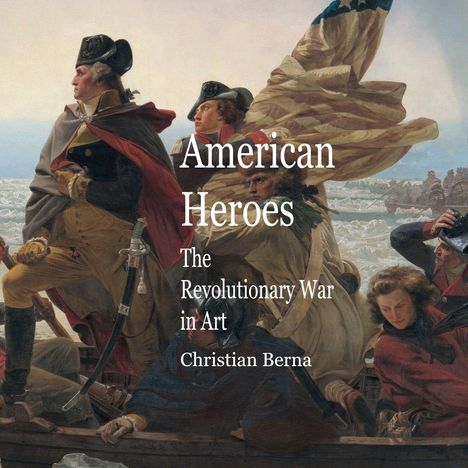 Christian Berna: American Heroes The Revolutionary War in Art, Buch