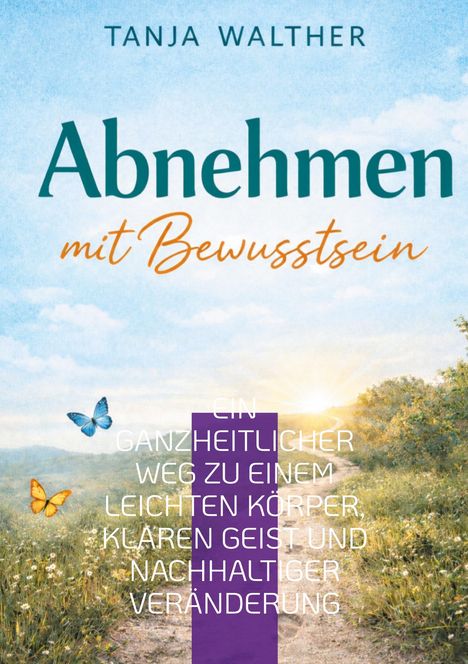 Tanja Walther: Abnehmen mit Bewusstsein. Ein Pfad in sonniger Landschaft, flankiert von Schmetterlingen.