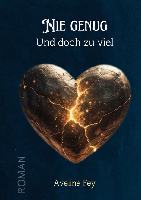 "Nie genug. Und doch zu viel. Roman. Avelina Fey." Herzillustration, brüchig mit leuchtenden Rissen, auf dunklem Hintergrund.