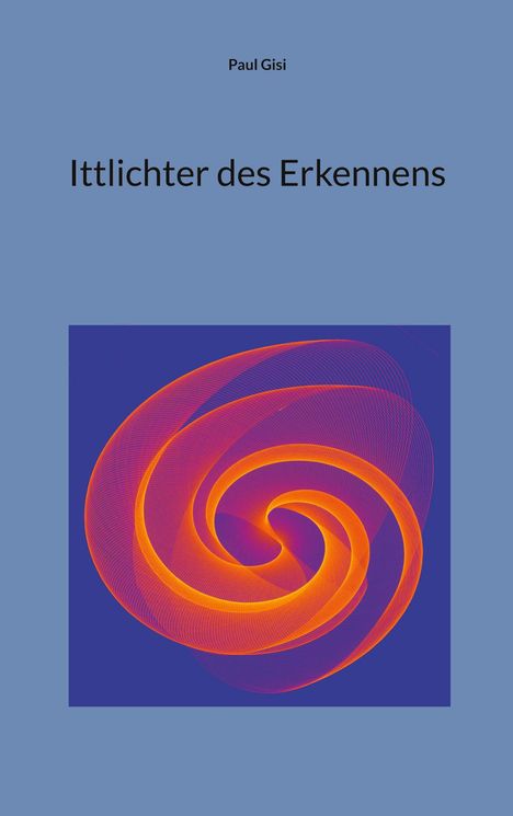 Text: "Paul Gisi" "Ittlichter des Erkennens". Illustration: orange Spiralen auf blauem Hintergrund.