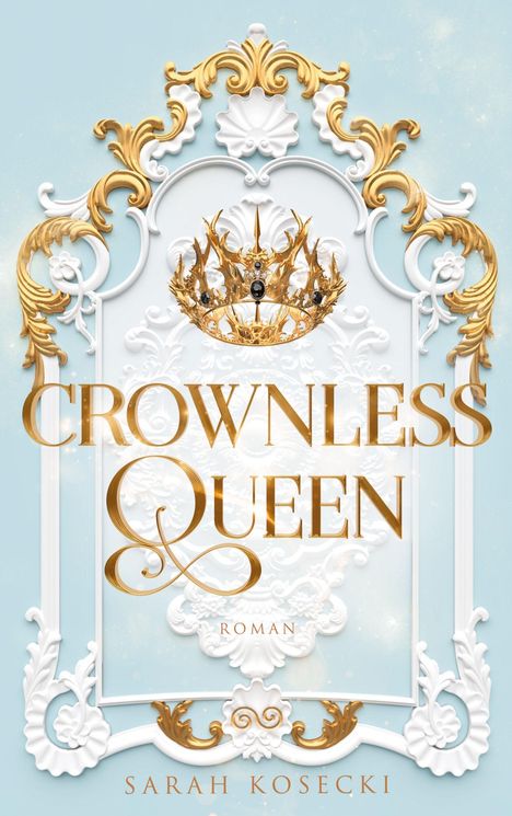Texte: Crownless Queen, Roman, Sarah Kosecki. Eine goldene Krone über ornamentalen Verzierungen auf hellblauem Hintergrund.