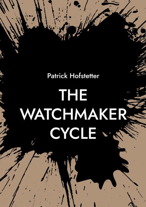 „Patrick Hofstetter, THE WATCHMAKER CYCLE.“ Schwarzer Tintenfleck auf beigem Hintergrund.
