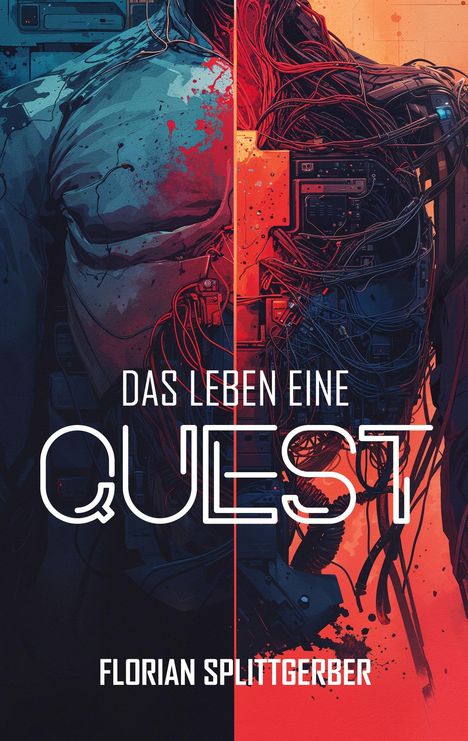 Texte: "Das Leben eine Quest", "Florian Splittgerber". Illustration: Mensch verschmilzt mit Maschinen, blaue und rote Töne.