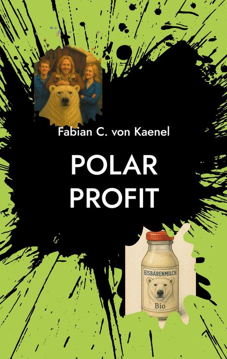 Text oben: "Fabian C. von Kaenel", "POLAR PROFIT". Ein Eisbär mit drei Personen und eine Flasche mit Eisbärenmilch-Logo.