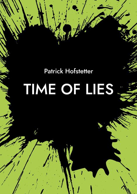 Text: "Patrick Hofstetter TIME OF LIES". Design: Schwarzer Tintenklecks auf hellgrünem Hintergrund.