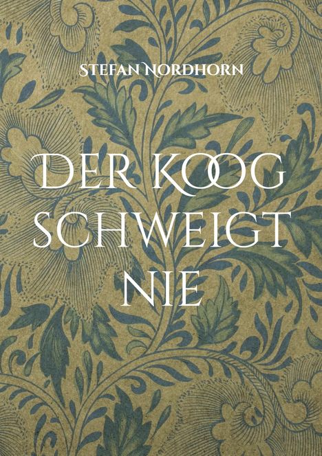 Text: "Stefan Nordhorn" und "Der Koog schweigt nie". Dekoratives florales Muster als Hintergrund.