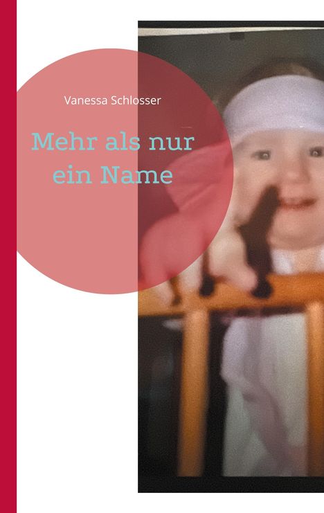 Text: "Vanessa Schlosser Mehr als nur ein Name." Unscharfes Babyfoto mit Stirnband hinter Gittern, roter Kreis links.