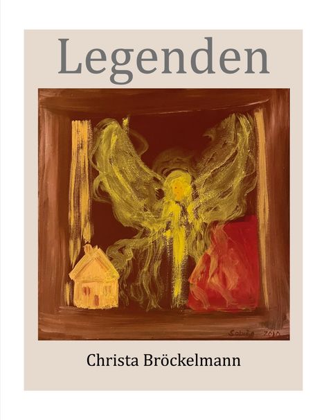 Der Text lautet "Legenden" und "Christa Bröckelmann". Ein Gemälde zeigt ein gelbes, flammenartiges Wesen neben einem Haus.