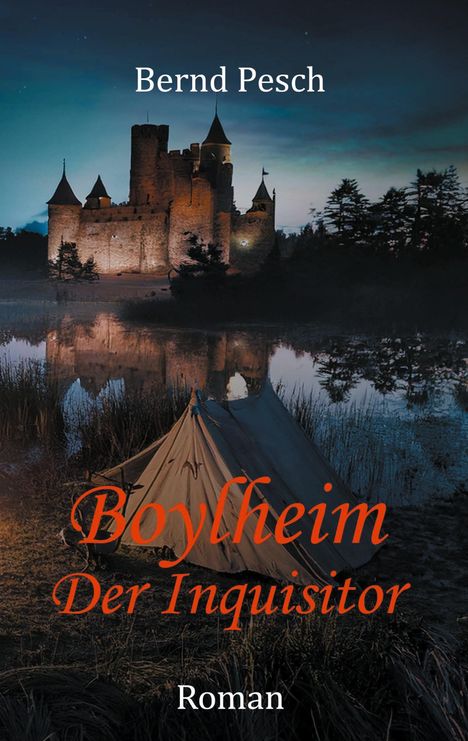 „Bernd Pesch“, „Boylheim: Der Inquisitor“, „Roman“. Burg im Hintergrund, Zelt am Ufer eines Gewässers.
