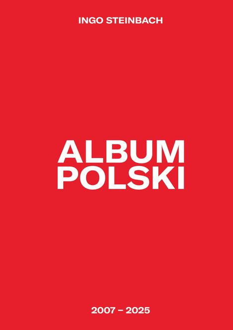 Weiße Texte auf rotem Hintergrund: "Album Polski", oben "Ingo Steinbach", unten "2007 – 2025".