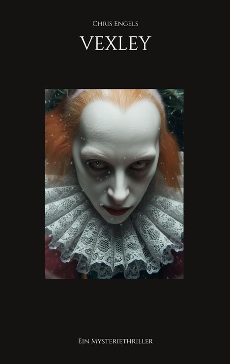 "CHRIS ENGELS. VEXLEY. Ein Mysteriethriller." Illustration eines unheimlichen, weißgeschminkten Gesichts mit Rüschen.