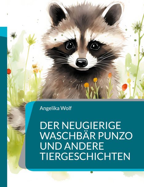 Angelika Wolf: Der neugierige Waschbär Punzo und andere Tiergeschichten, Buch