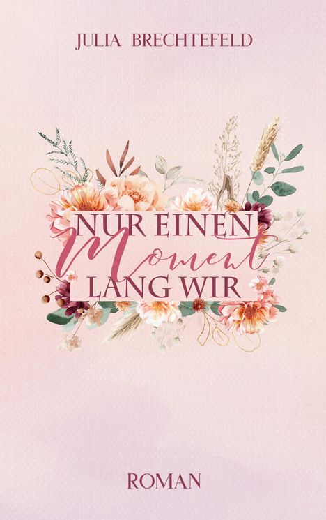 "Nur einen Moment lang wir" in rosa Schrift, umgeben von floralen Illustrationen auf einem sanften, pastellfarbenen Hintergrund.