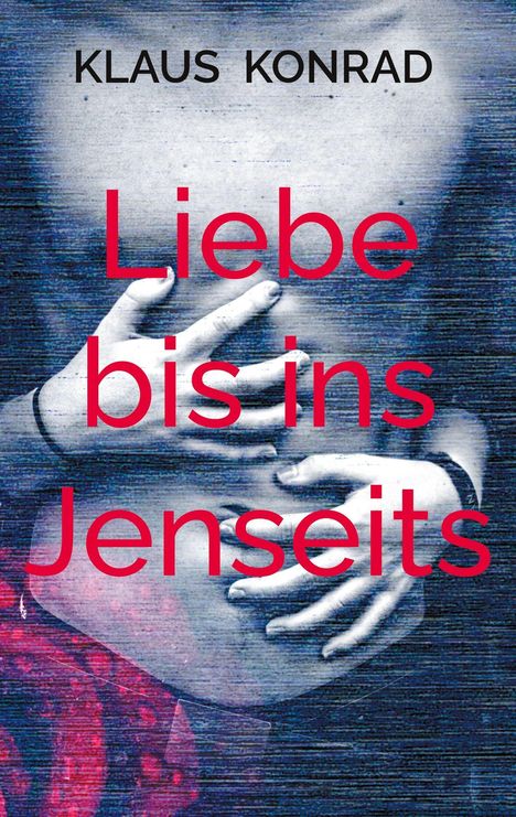 Klaus Konrad: Liebe bis ins Jenseits, Buch