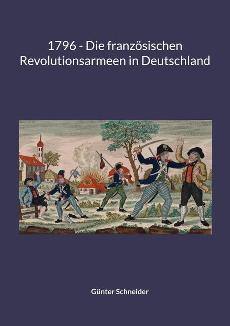 Günter Schneider: 1796 - Die französischen Revolutionsarmeen in Deutschland, Buch