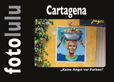 Text oben: "Cartagena", unten: "‚Keine Angst vor Farben‘". Illustration einer Frau mit Obstschale.