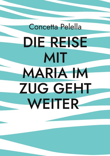 Concetta Pelella: Die Reise mit Maria im Zug geht weiter, Buch