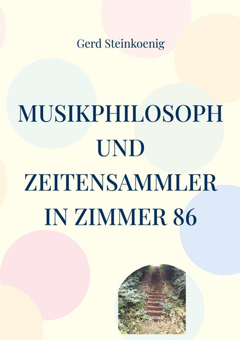 Gerd Steinkoenig: Musikphilosoph und Zeitensammler in Zimmer 86, Buch