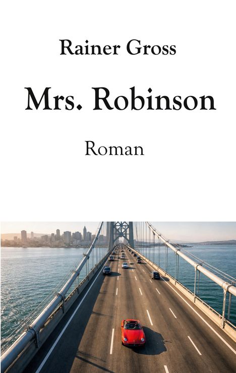 Text: "Rainer Gross, Mrs. Robinson, Roman". Ein rotes Auto fährt über eine große Brücke, Stadt im Hintergrund.