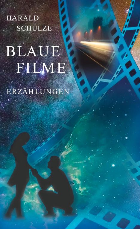 Text: "HARALD SCHULZE BLAUE FILME ERZÄHLUNGEN." Eine Filmszene mit Silhouetten und blauen Filmstreifen vor Sternenhimmel.